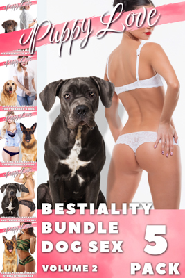Bestiality Bundle Dog Sex 5 Pack - Volume 2 - By Puppy Love - Dog sex, Bestiality, Zoophilia - Published by Naughty Girls Erotica.