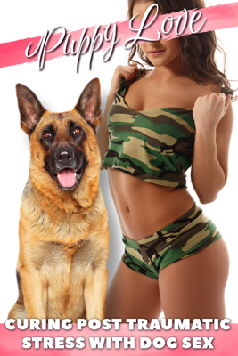 Curing Post Traumatic Stress with Dog Sex - By Puppy Love - Dog sex, Bestiality, Zoophilia - Published by Naughty Girls Erotica.